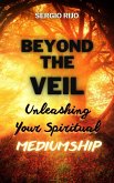 Beyond the Veil: Unleashing Your Spiritual Mediumship (eBook, ePUB)