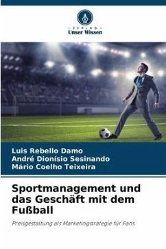 Sportmanagement und das Geschäft mit dem Fußball - Rebello Damo, Luis;Dionísio Sesinando, André;Coelho Teixeira, Mário