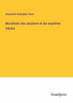 Moralistes des seizième et dix-septième siècles - Vinet, Alexandre Rodolphe