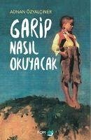 Garip Nasil Okuyacak - Özyalciner, Adnan