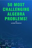 50 Most Challenging Algebra Problems! (eBook, ePUB)