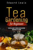 TEA GARDENING FOR BEGINNERS (eBook, ePUB)