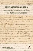 Unfinished Austen: Interpreting &quote;Catharine&quote;, &quote;Lady Susan&quote;, &quote;The Watsons&quote; and &quote;Sanditon&quote; (eBook, ePUB)