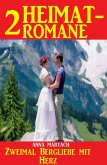 Zweimal Bergliebe mit Herz: Zwei Heimatromane (eBook, ePUB) Zweimal Bergliebe mit Herz: Zwei Heimatromane (eBook, ePUB)