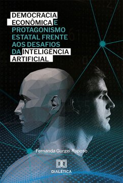 Democracia econômica e protagonismo estatal frente aos desafios da Inteligência Artificial (eBook, ePUB) - Raposo, Fernanda Gurgel