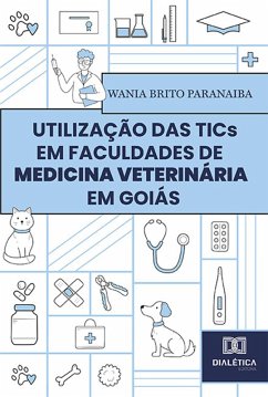 Utilização das TICs em faculdades de Medicina Veterinária em Goiás (eBook, ePUB) - Paranaiba, Wania Brito