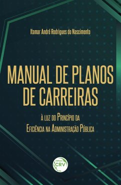 Manual de planos de carreiras à luz do princípio da eficiência na administração pública (eBook, ePUB) - Nascimento, Itamar