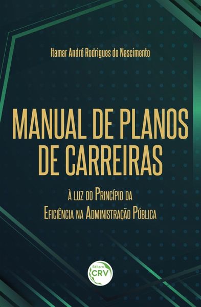Manual de planos de carreiras à luz do princípio da eficiência na administração pública (eBook, ePUB) Manual de planos de carreiras à luz do princípio da eficiência na administração pública (eBook, ePUB)
