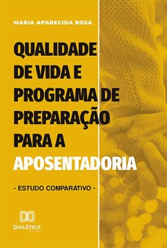 Qualidade de vida e Programa de Preparação para a Aposentadoria (eBook, ePUB) - Rosa, Maria Aparecida