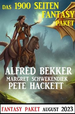 Das 1900 Seiten Fantasy Paket August 2023 (eBook, ePUB) - Bekker, Alfred; Hackett, Pete; Schwekendiek, Margret