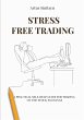 Stress Free Trading (eBook, ePUB) - Bild 1