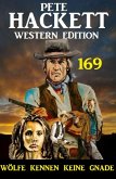 Wölfe kennen keine Gnade: Pete Hackett Western Edition 169 (eBook, ePUB)
