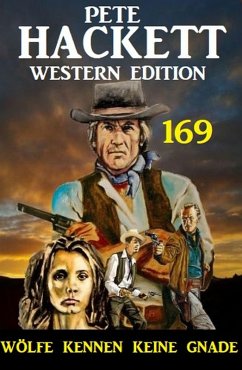 Wölfe kennen keine Gnade: Pete Hackett Western Edition 169 (eBook, ePUB) - Hackett, Pete