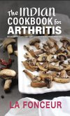 The Indian Cookbook for Arthritis : Delicious Anti-Inflammatory Indian Vegetarian Recipes to Reduce Pain and Inflammation (eBook, ePUB)