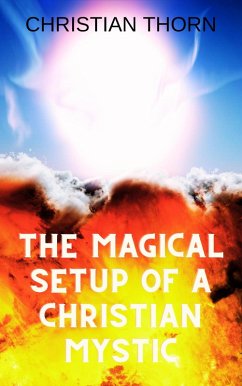 The Magical Setup of a Christian Mystic (eBook, ePUB) - Thorn, Christian