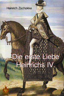 Die erste Liebe Heinrichs IV. (eBook, ePUB) - Zschokke, Heinrich