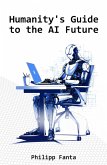 Humanity's Guide to the AI Future (eBook, ePUB)