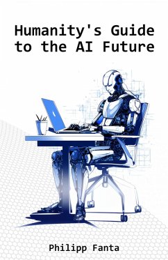 Humanity's Guide to the AI Future (eBook, ePUB) - Fanta, Philipp