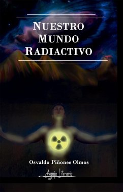 Nuestro mundo radiactivo (eBook, ePUB) - Piñones Palma, Osvaldo