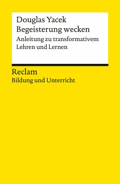 Begeisterung wecken. Anleitung zu transformativem Lehren und Lernen. Reclam Bildung und Unterricht (eBook, ePUB) - Yacek, Douglas