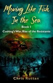 Moving Like Fish In The Sea (Cushing's War, Rise of the Resistance, #1) (eBook, ePUB)