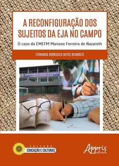 Cover A Reconfiguração dos Sujeitos da EJA no Campo: O Caso da EMEFM Mariano Ferreira de Nazareth (eBook, ePUB)