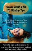 Angela Booth's Top 70 Writing Tips: Write More, Improve Your Writing, And Make More Money (eBook, ePUB)