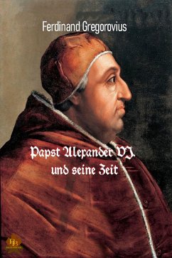 Papst Alexander VI. und seine Zeit (eBook, ePUB) - Gregorovius, Ferdinand