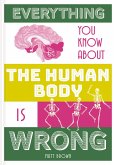 Everything You Know About the Human Body is Wrong (eBook, ePUB)