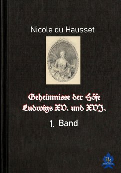 Geheimnisse der Höfe Ludwigs XV. und XVI. - 1. Band (eBook, ePUB) - Du Hausset, Nicole