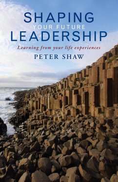 Shaping Your Future Leadership (eBook, ePUB) - Shaw, Peter