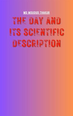 The Day and Its Scientific Description (eBook, ePUB) - MOUDUD THAKUR, MD