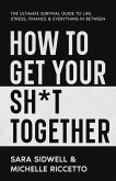 How to Get Your Sh*t Together (eBook, ePUB) How to Get Your Sh*t Together (eBook, ePUB)