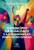 O princípio da igualdade e a discriminação positiva do gênero (eBook, ePUB) O princípio da igualdade e a discriminação positiva do gênero (eBook, ePUB)