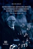 Os processos das abstrações mentais na construção do conhecimento musical a partir de Piaget (eBook, ePUB)