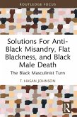 Solutions For Anti-Black Misandry, Flat Blackness, and Black Male Death (eBook, PDF)