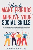 How to Make Friends & Improve Your Social Skills: Be More Comfortable Talking To Anyone, Develop Effective Communication and Master Conversations to Expand Your Social Circle as an Introverted Adult. (eBook, ePUB)