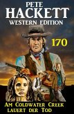 Am Coldwater Creek lauert der Tod: Pete Hackett Western Edition 170 (eBook, ePUB)