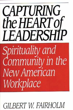 Capturing the Heart of Leadership (eBook, PDF) - Fairholm, Gilbert W.