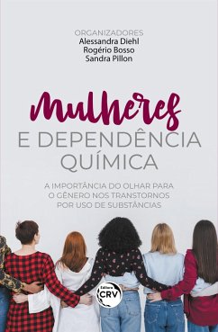 MULHERES E DEPENDÊNCIA QUÍMICA (eBook, ePUB) - Diehl, Alessandra; Bosso, Rogério; Pillon, Sandra