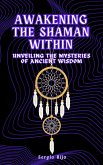 Awakening the Shaman Within: Unveiling the Mysteries of Ancient Wisdom (eBook, ePUB)