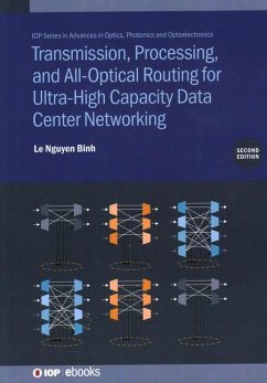 Transmission, Processing, and All-Optical Routing for Ultra-High Capacity Data Center Networking (Second Edition) - Binh, Le Nguyen (Huawei Technologies Duesseldorf GmbH, Germany)