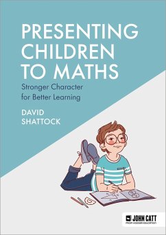 Presenting Children to Maths: Stronger Character for Better Learning - Shattock, David