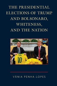 The Presidential Elections of Trump and Bolsonaro, Whiteness, and the Nation - Penha-Lopes, Vânia