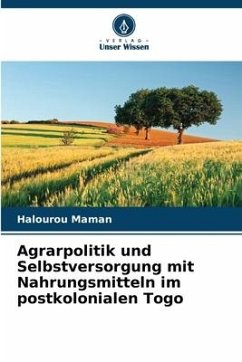 Agrarpolitik und Selbstversorgung mit Nahrungsmitteln im postkolonialen Togo - Maman, Halourou