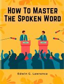 How To Master The Spoken Word - The Making of Oratory