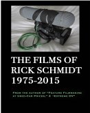 The Films of Rick Schmidt 1975-2015--He wrote &quote;Feature Filmmaking At Used-Car Prices, and &quote;Extreme DV&quote;;