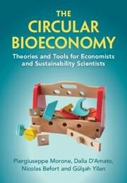 The Circular Bioeconomy - Morone, Piergiuseppe; D'Amato, Dalia; Befort, Nicolas; Yilan, Gül&