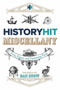 The History Hit Miscellany of Facts, Figures and Fascinating Finds introduced by Dan Snow - Snow, History Hit & Dan