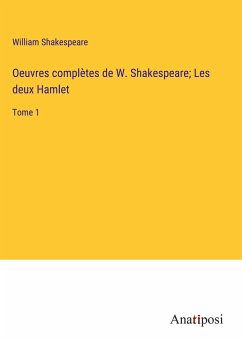 Oeuvres complètes de W. Shakespeare; Les deux Hamlet - Shakespeare, William